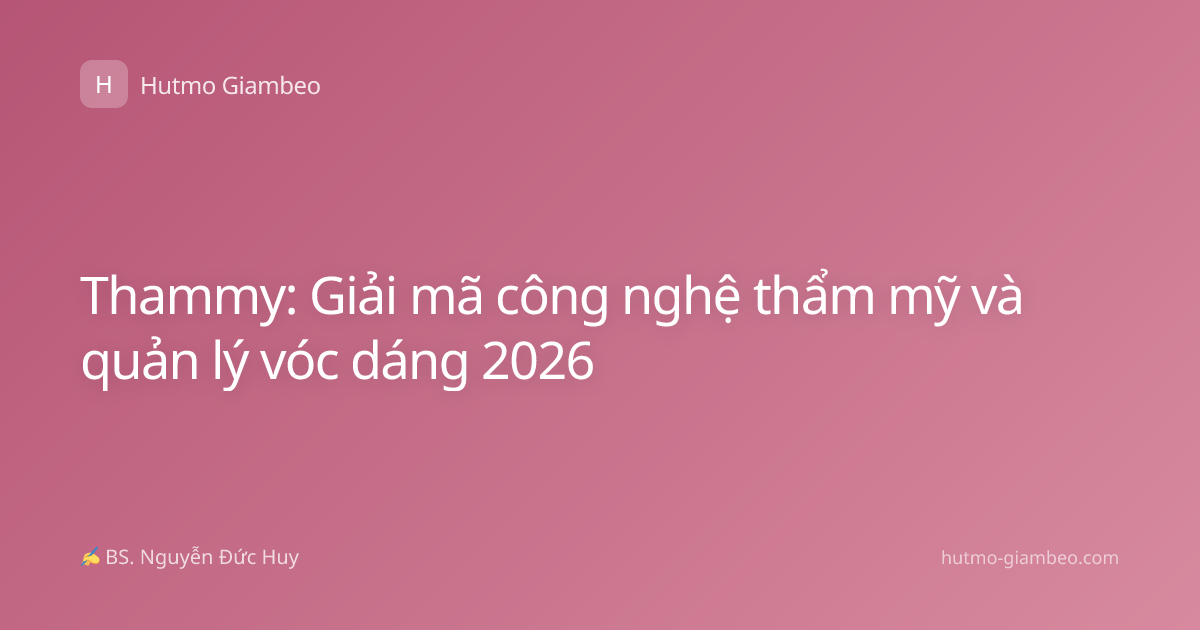 Thammy: Giải mã công nghệ thẩm mỹ và quản lý vóc dáng 2026