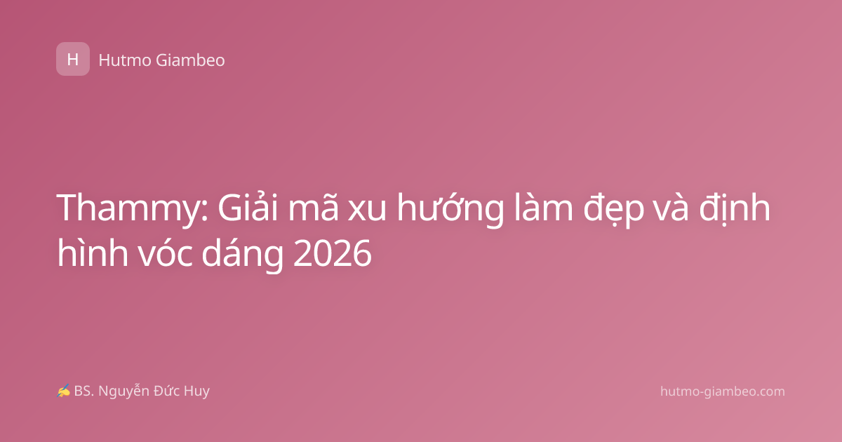 Thammy: Giải mã xu hướng làm đẹp và định hình vóc dáng 2026