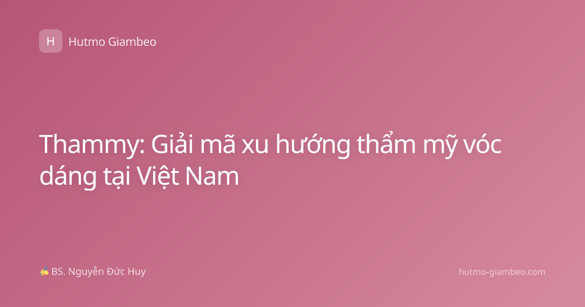 Thammy: Giải mã xu hướng thẩm mỹ vóc dáng tại Việt Nam