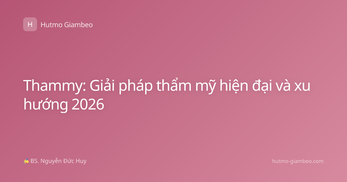 Thammy: Giải pháp thẩm mỹ hiện đại và xu hướng 2026