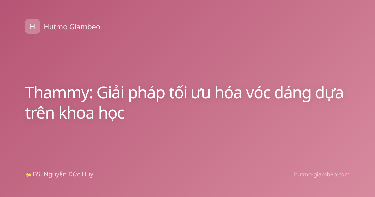 Thammy: Giải pháp tối ưu hóa vóc dáng dựa trên khoa học