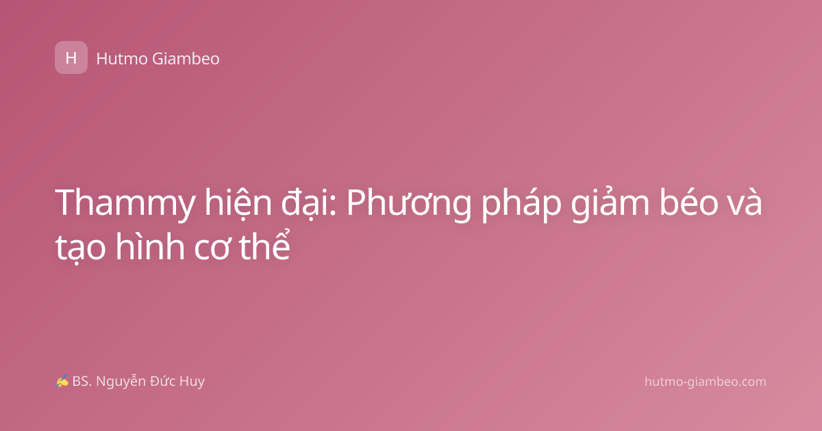 Thammy hiện đại: Phương pháp giảm béo và tạo hình cơ thể