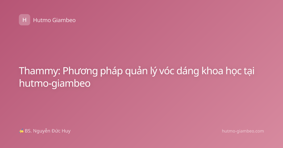 Thammy: Phương pháp quản lý vóc dáng khoa học tại hutmo-giambeo
