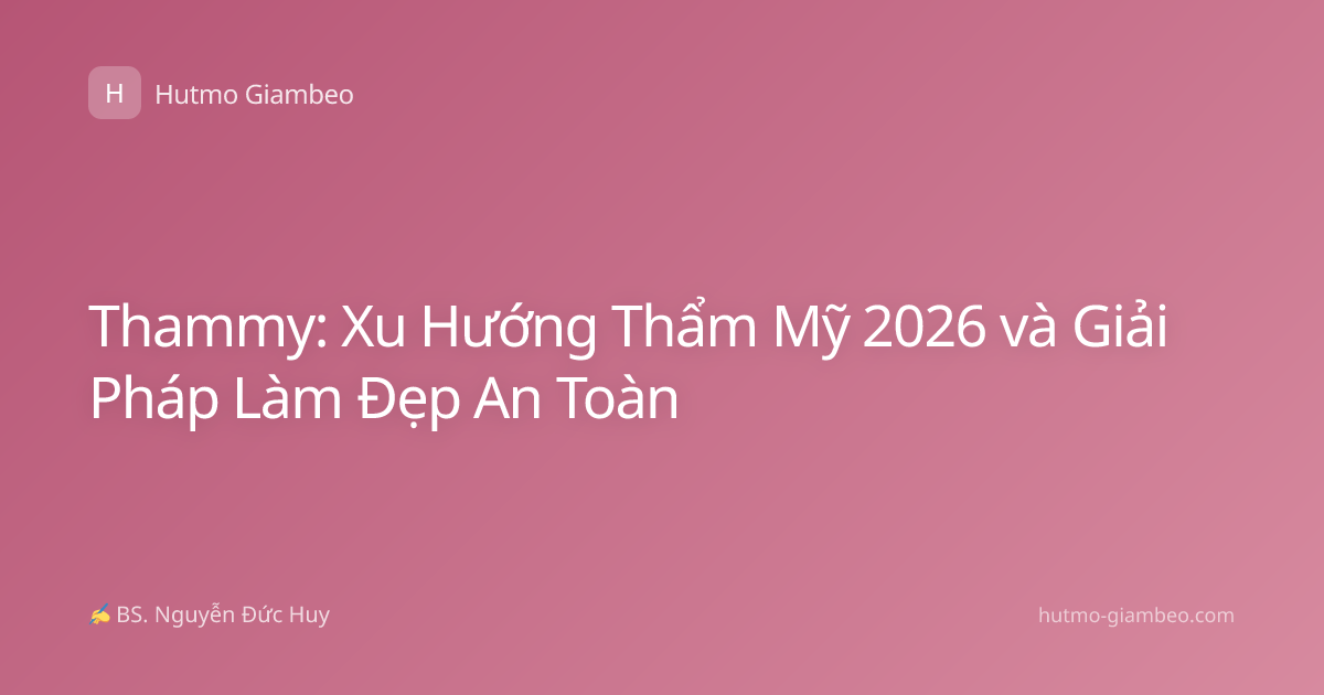Thammy: Xu Hướng Thẩm Mỹ 2026 và Giải Pháp Làm Đẹp An Toàn