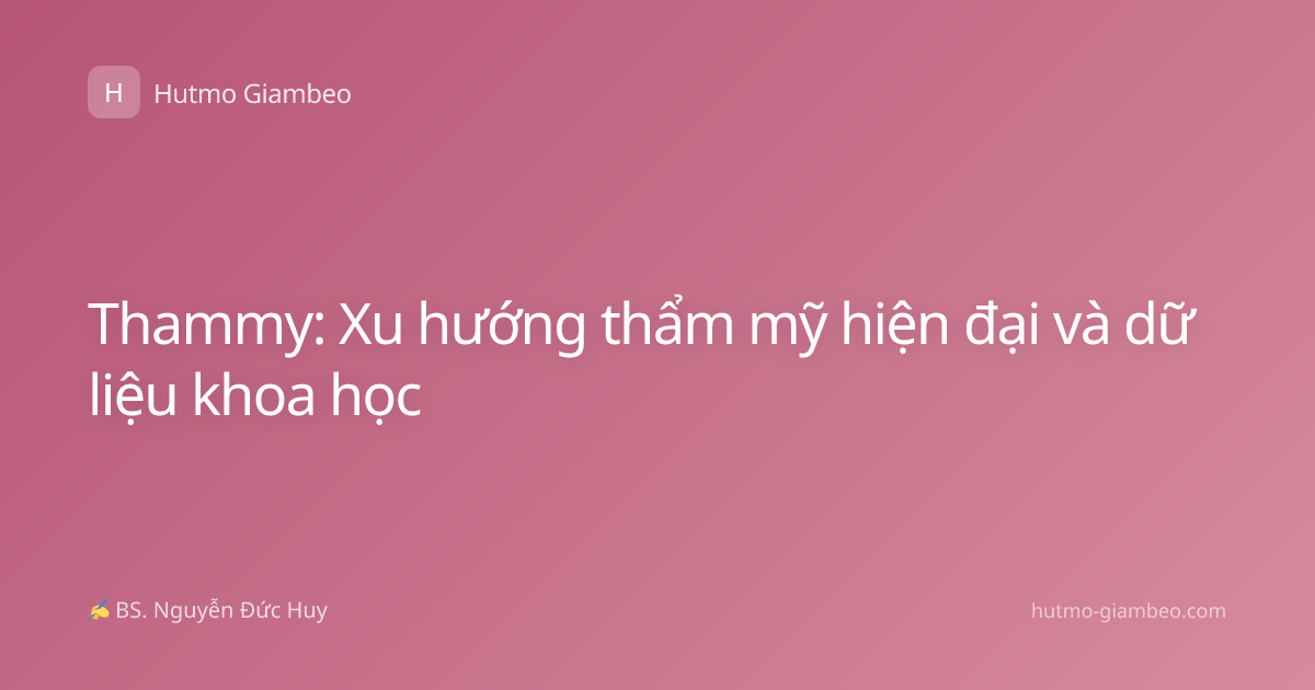 Thammy: Xu hướng thẩm mỹ hiện đại và dữ liệu khoa học