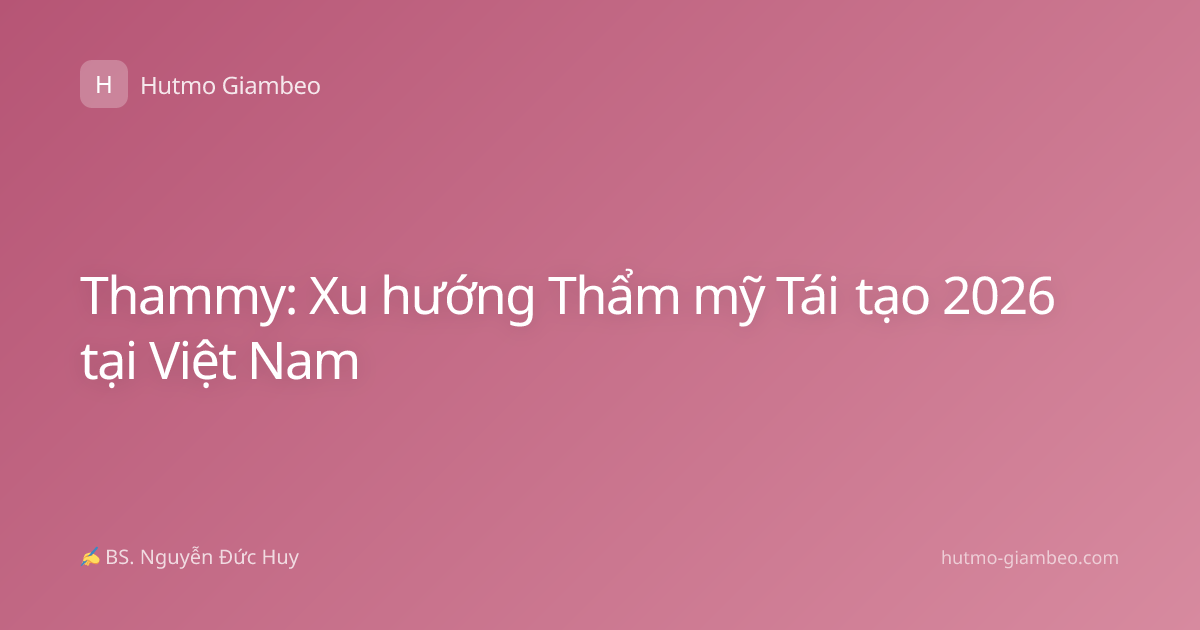 Thammy: Xu hướng Thẩm mỹ Tái tạo 2026 tại Việt Nam