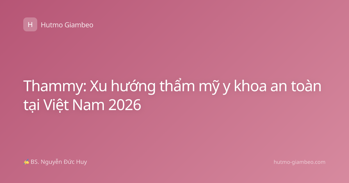 Thammy: Xu hướng thẩm mỹ y khoa an toàn tại Việt Nam 2026