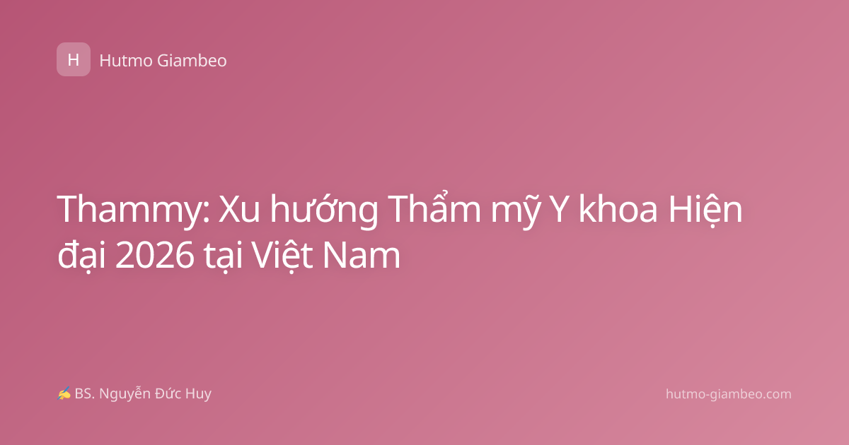 Thammy: Xu hướng Thẩm mỹ Y khoa Hiện đại 2026 tại Việt Nam